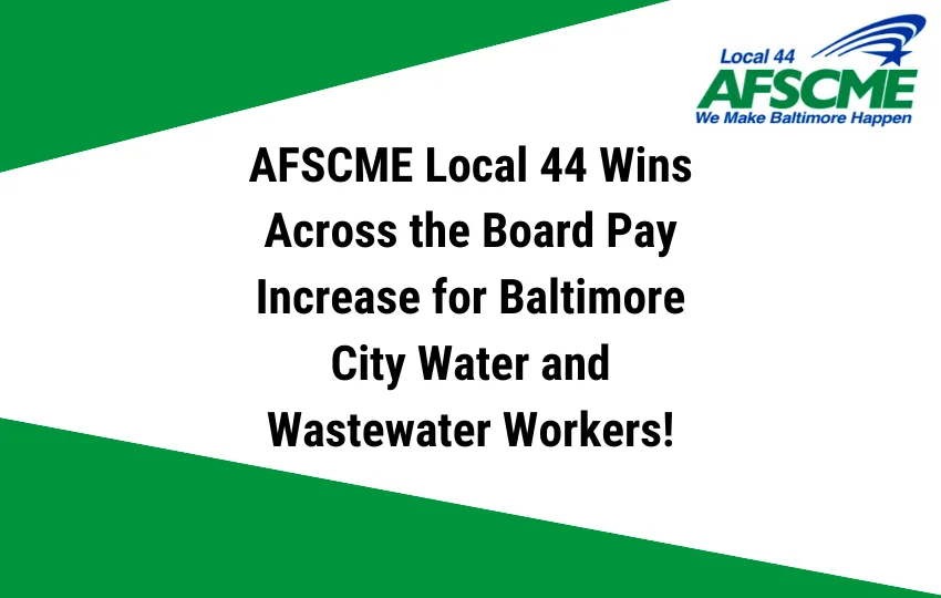 afscme_local_44_wins_across_the_board_pay_increase_for_baltimore_city_water_and_wastewater_workers_850_x_540_px.png